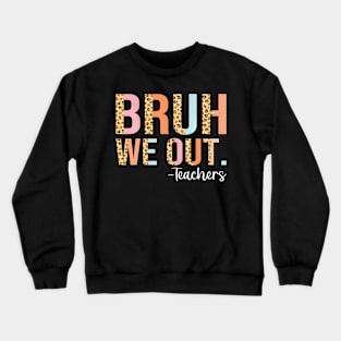 Bruh We Out End Of School Year Teacher Summer Crewneck Sweatshirt